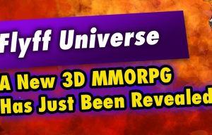 Flyff Universe – New 3D Cross-Platform MMORPG Revealed by Gala Lab