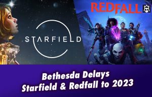 Bethesda Delays the Release of Starfield and Redfall to First Half of 2023
