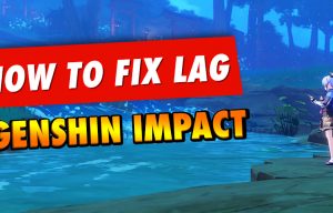 How to Fix Lag Genshin Impact