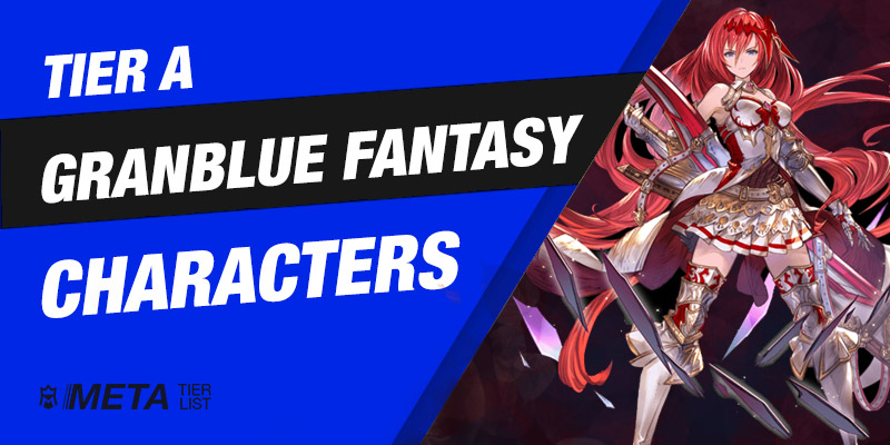 Granblue Fantasy Tier List: Tier A Characters