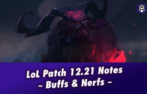 League of Legends Patch 12.21 Notes: Nerfs & Buffs to Champions