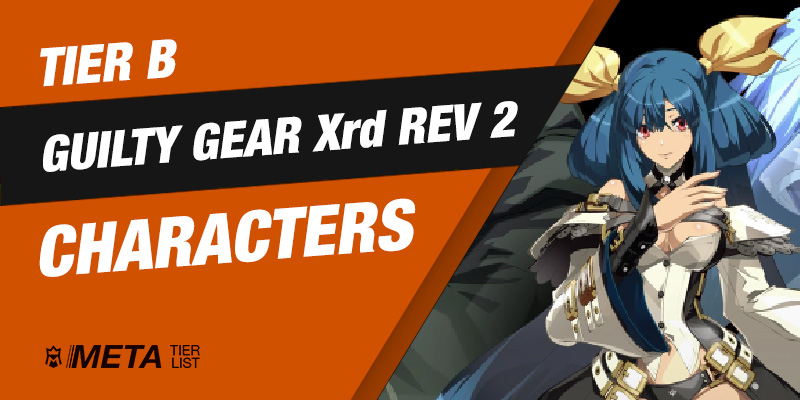 Guilty Gear Xrd REV 2 - Tier B Characters