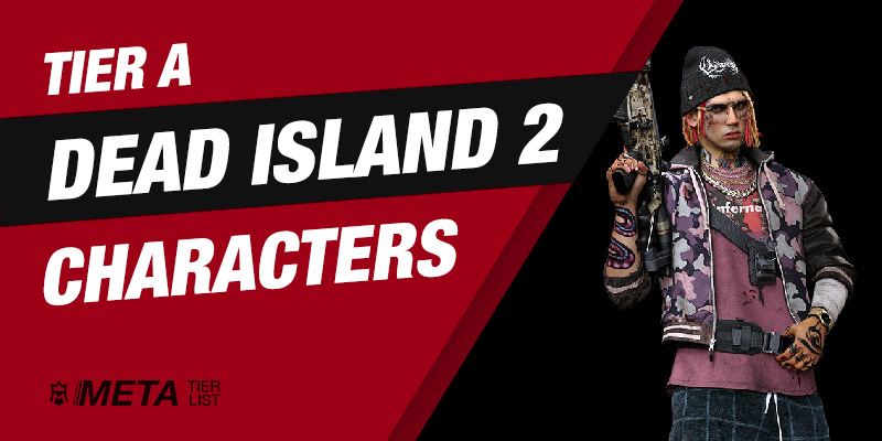 Tier A Dead Island 2 Characters