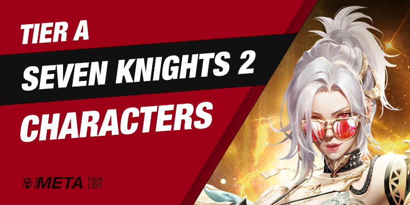 Tier A  Seven Knights 2 Heroes