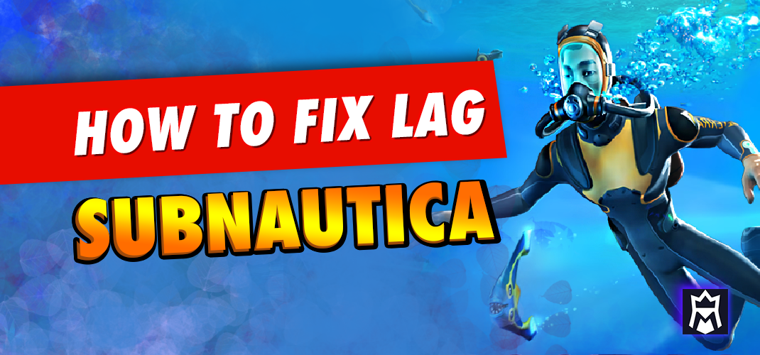 how to fix Subnautica lag